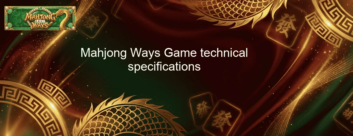 Mahjong Ways Game technical specifications Mahjong Ways Game technical specifications